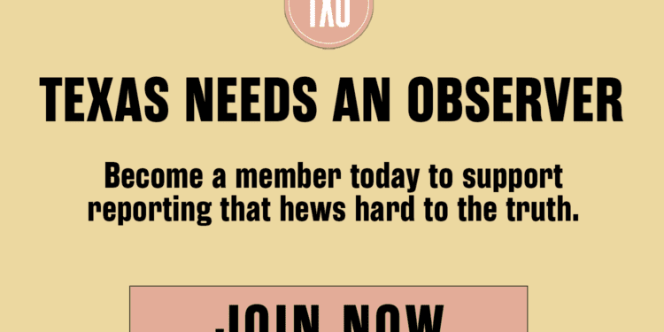 An ad with the text: When Texas is at its worst, the Texas Observer must be at its best. We need your support to do it. A button reads: JOIN NOW